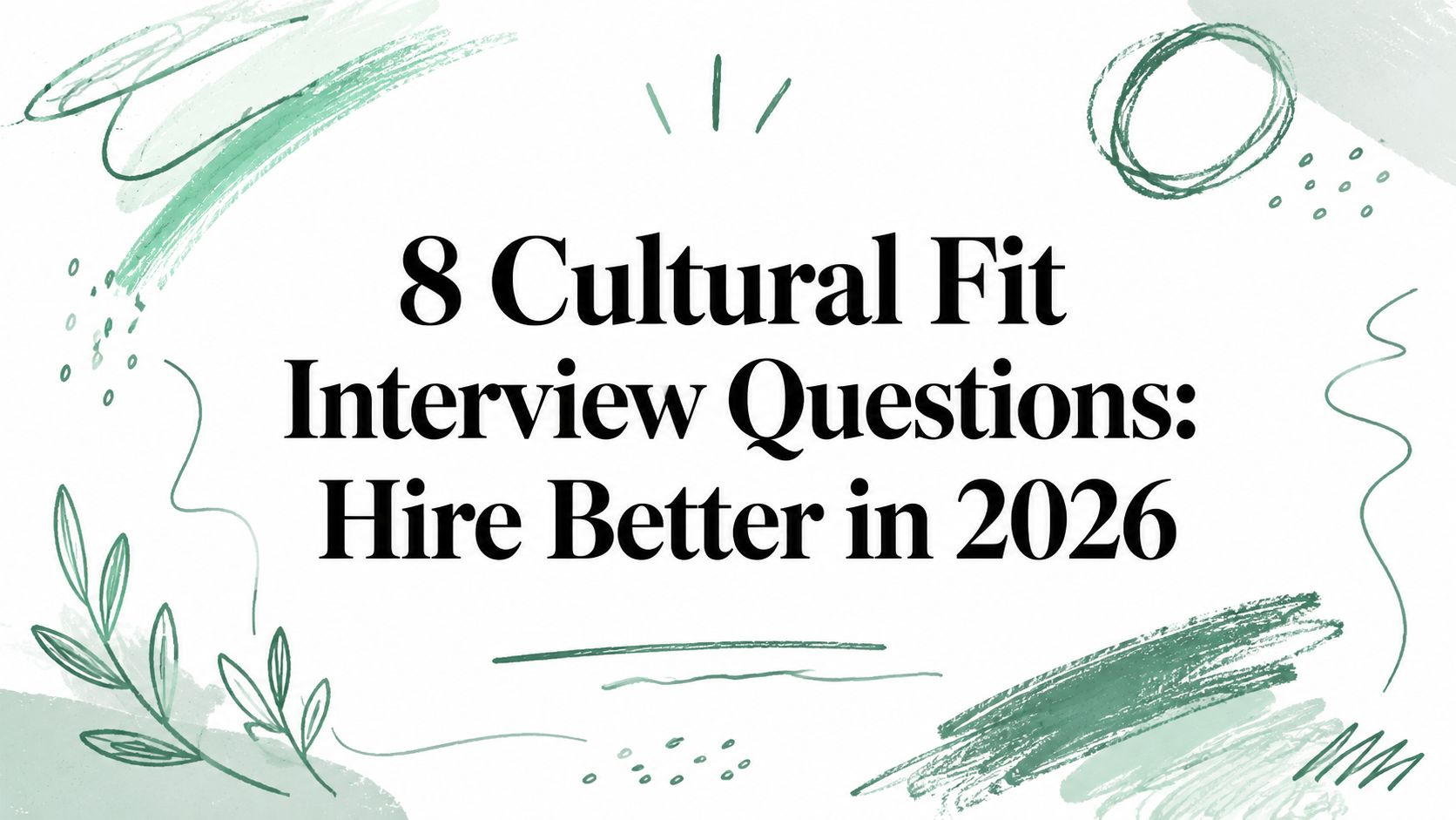 8 Cultural Fit Interview Questions: Hire Better in 2026