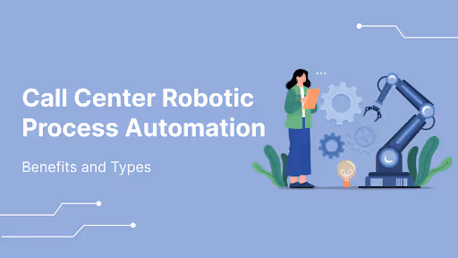 Benefits and Types of Call Center Robotic Process Automation