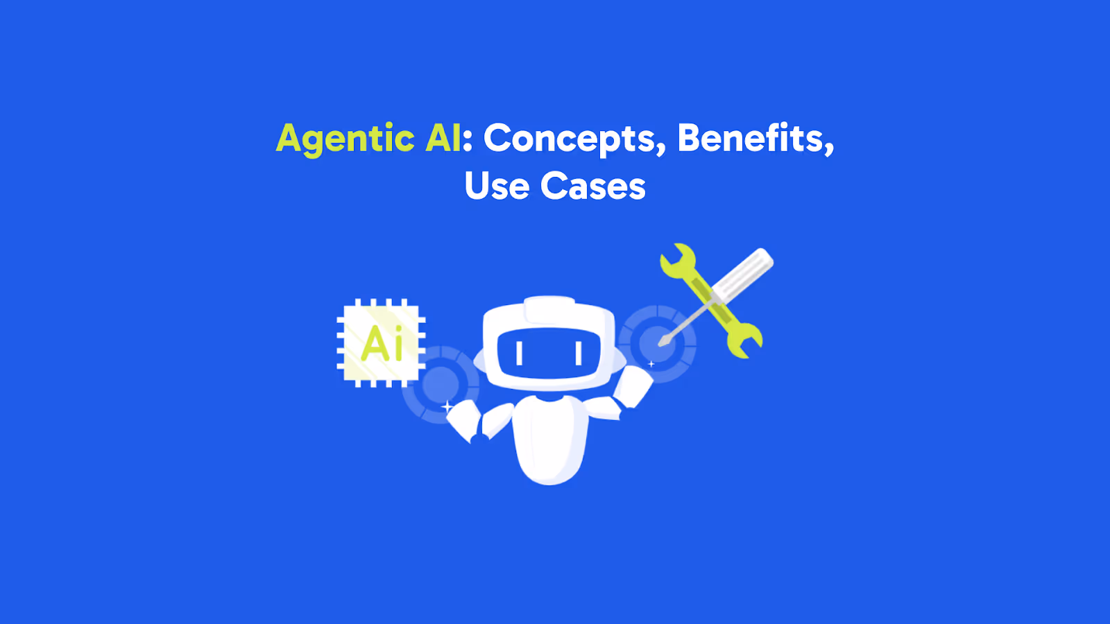 What Is Agentic AI? Key Concepts, Real-World Benefits, and Use Cases in 2025