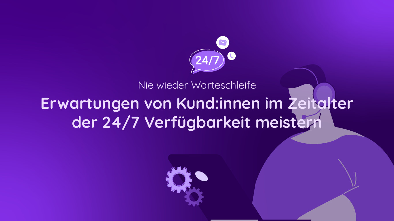 Titel Bild Erwartungen von Kund:innen im Zeitalter der 24/7 Verfügbarkeit meistern