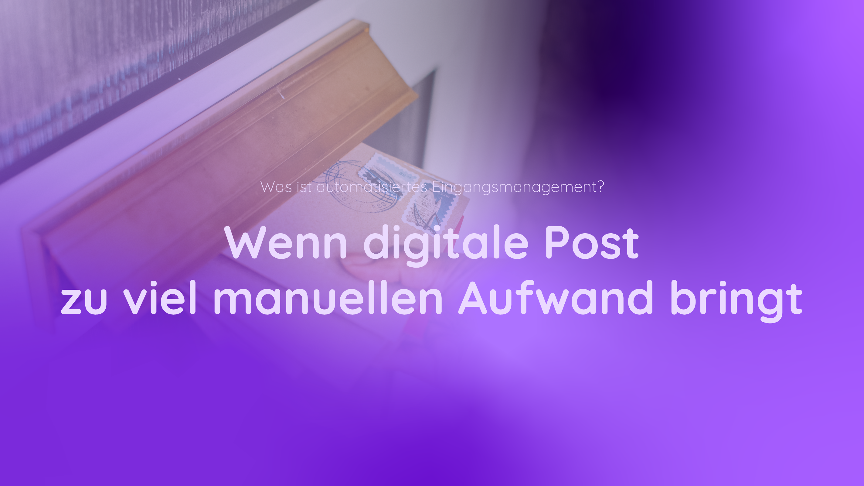 Titelbild Wenn digitale Post zu viel manuellen Aufwand bringt: Was ist automatisiertes Eingangsmanagement?