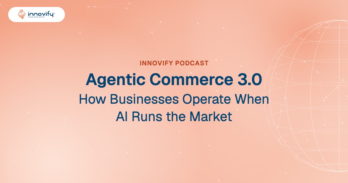 Innovify Podcast: Agentic Commerce 3.0