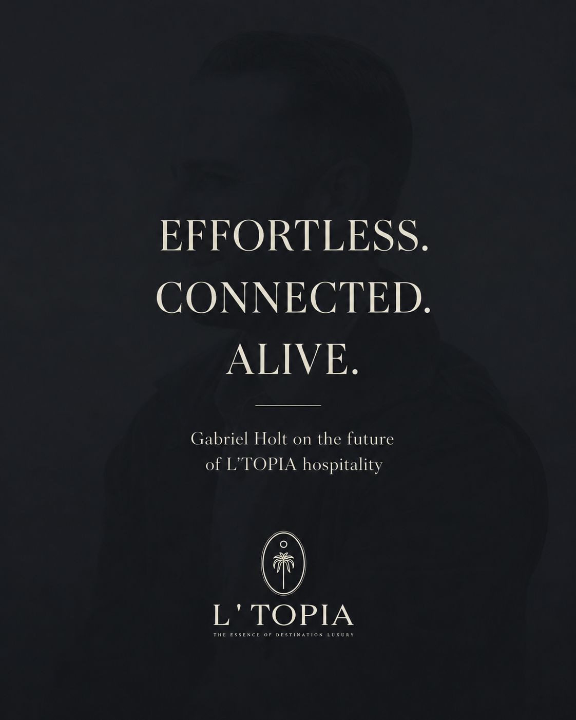 Effortless. Connected. Alive. Gabriel Holt on the future of L'TOPIA hospitality
