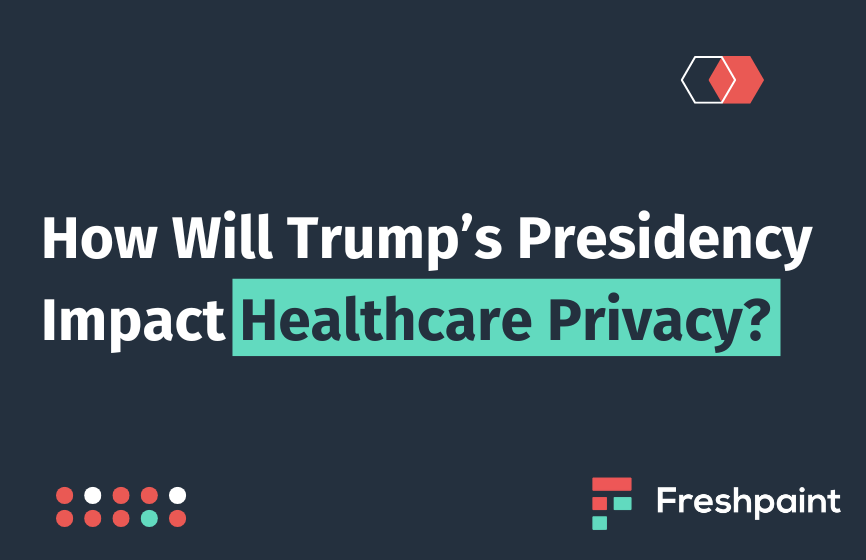 How Will Trumps Presidency Impact Healthcare Privacy? 