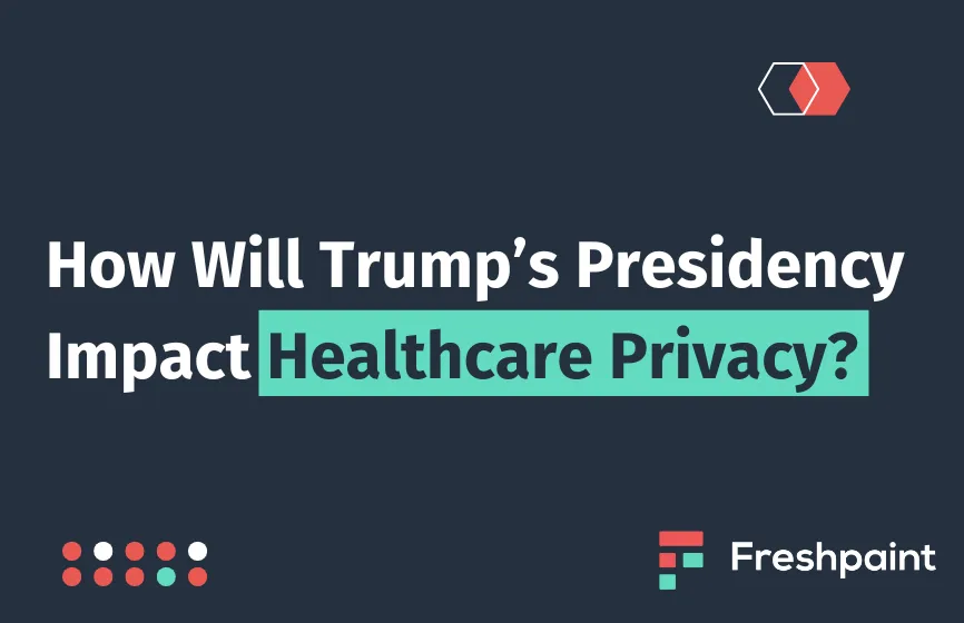 How Will Trumps Presidency Impact Healthcare Privacy? 