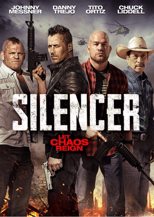 Movie poster featuring Johnny Messner, Danny Trejo, Tito Ortiz, and Chuck Liddell with the title 'Silencer' and tagline 'Let Chaos Reign' amidst burning ruins and helicopters.