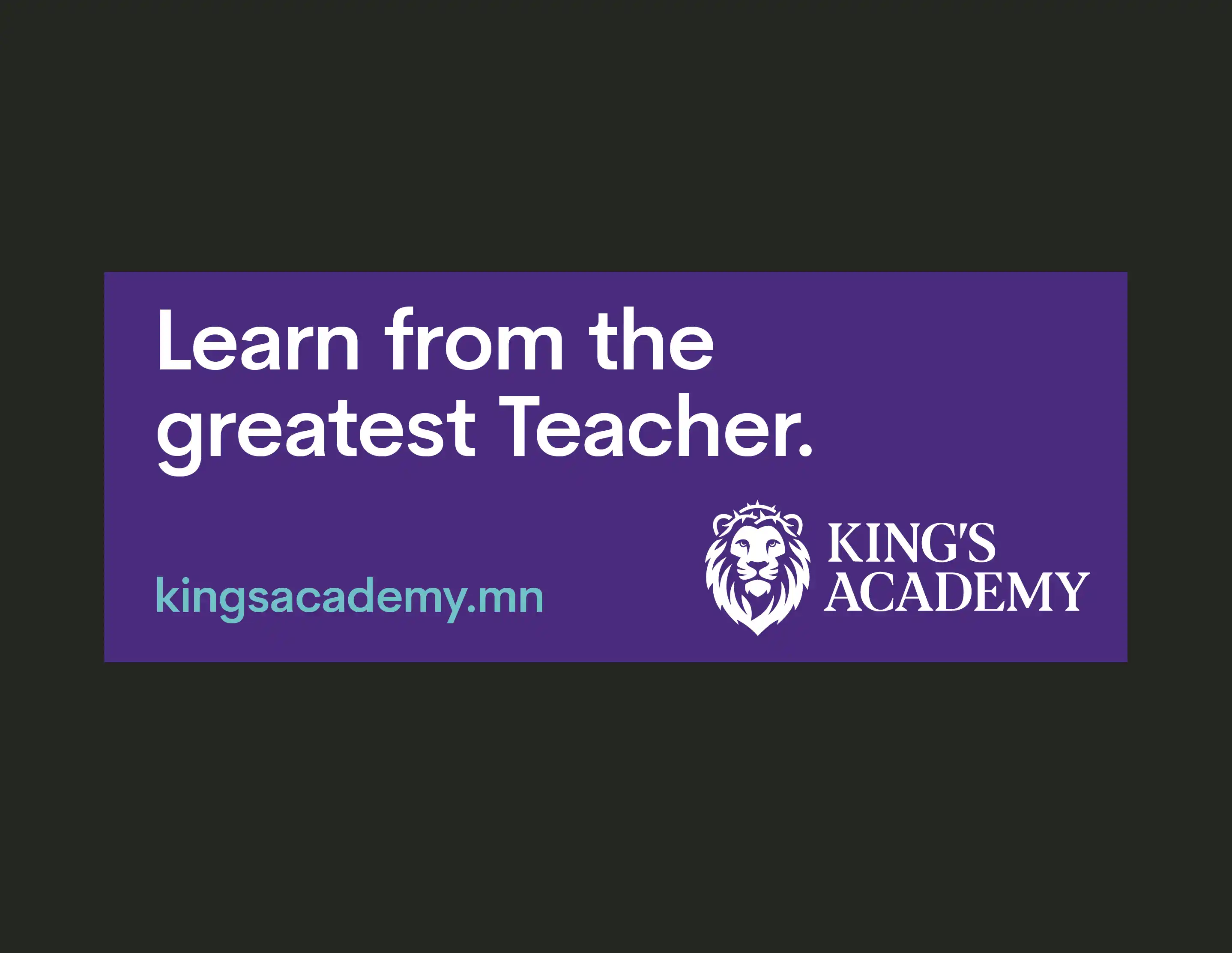 King's Academy billboard with text 'Learn from the greatest Teacher' and website kingsacademy.mn on purple background with a lion logo.
