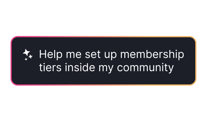 Dark rectangular chat bubble with rounded corners and a gradient border, containing the white text: 'Help me set up membership tiers inside my community' with two sparkle icons.