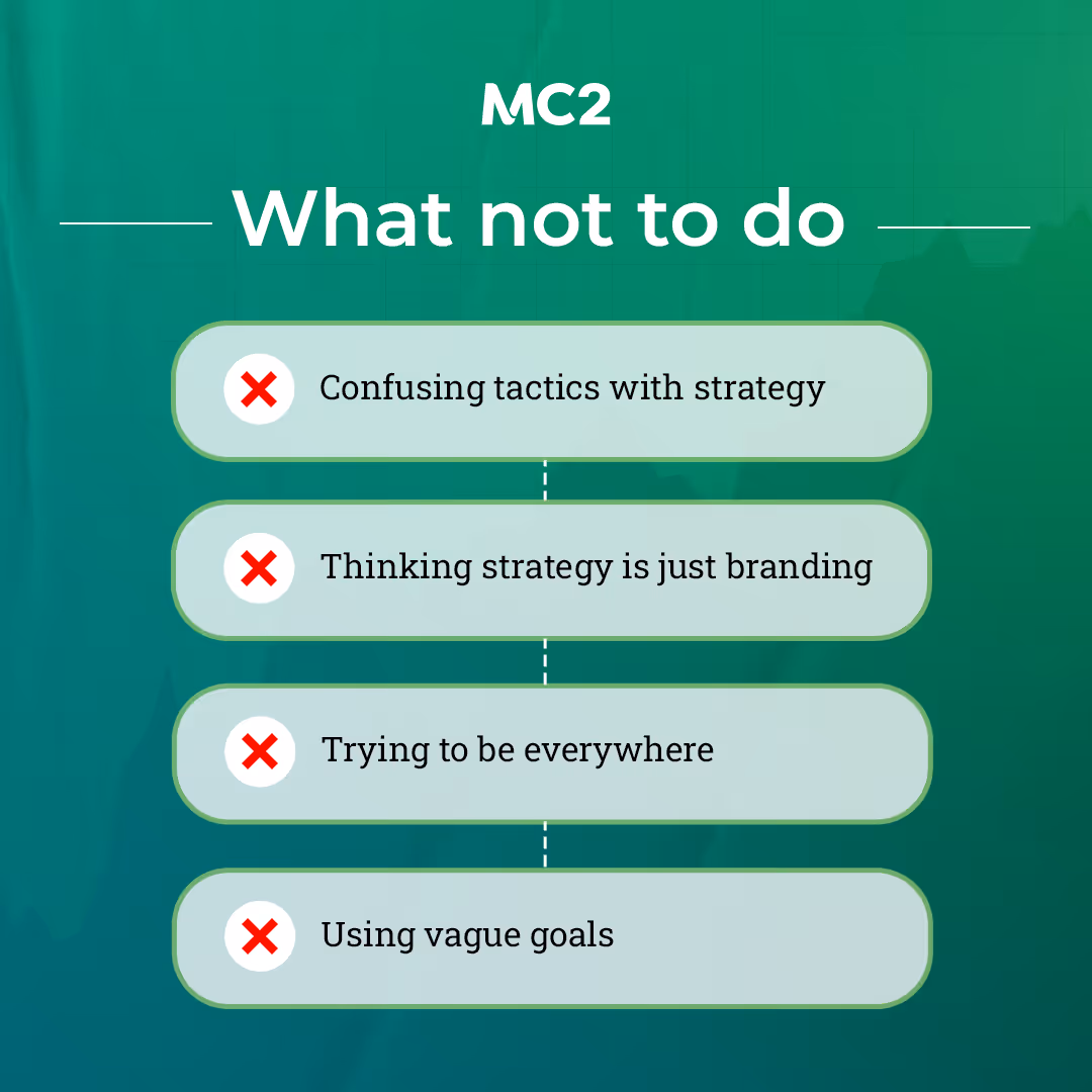 List on what not to do for strategy in business.