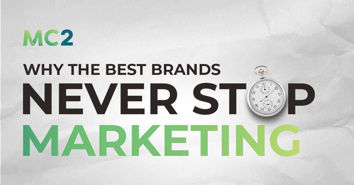 Why the Best Brands Never Stop Marketing | MC2