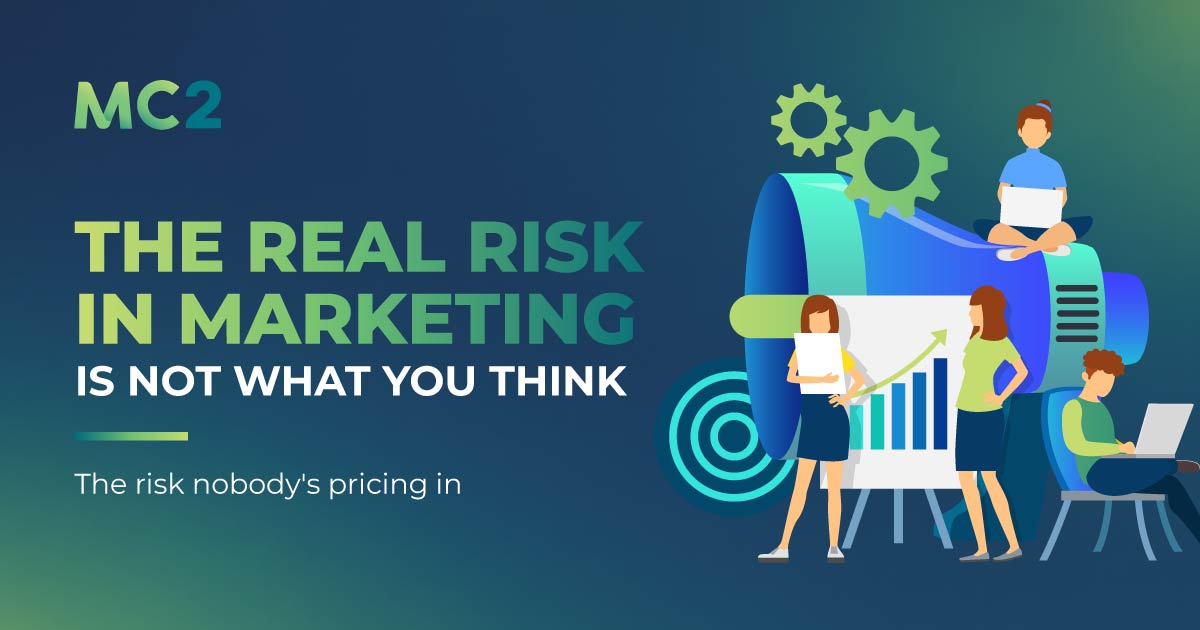 The Real Risk in Marketing Is Not What You Think