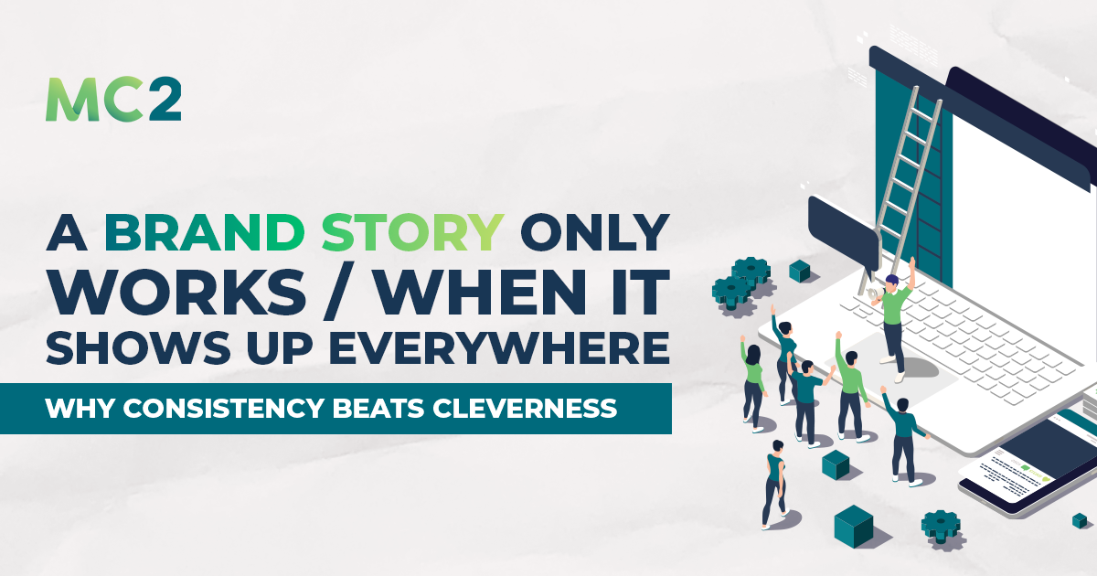 A Brand Story Only Works When It Shows Up Everywhere