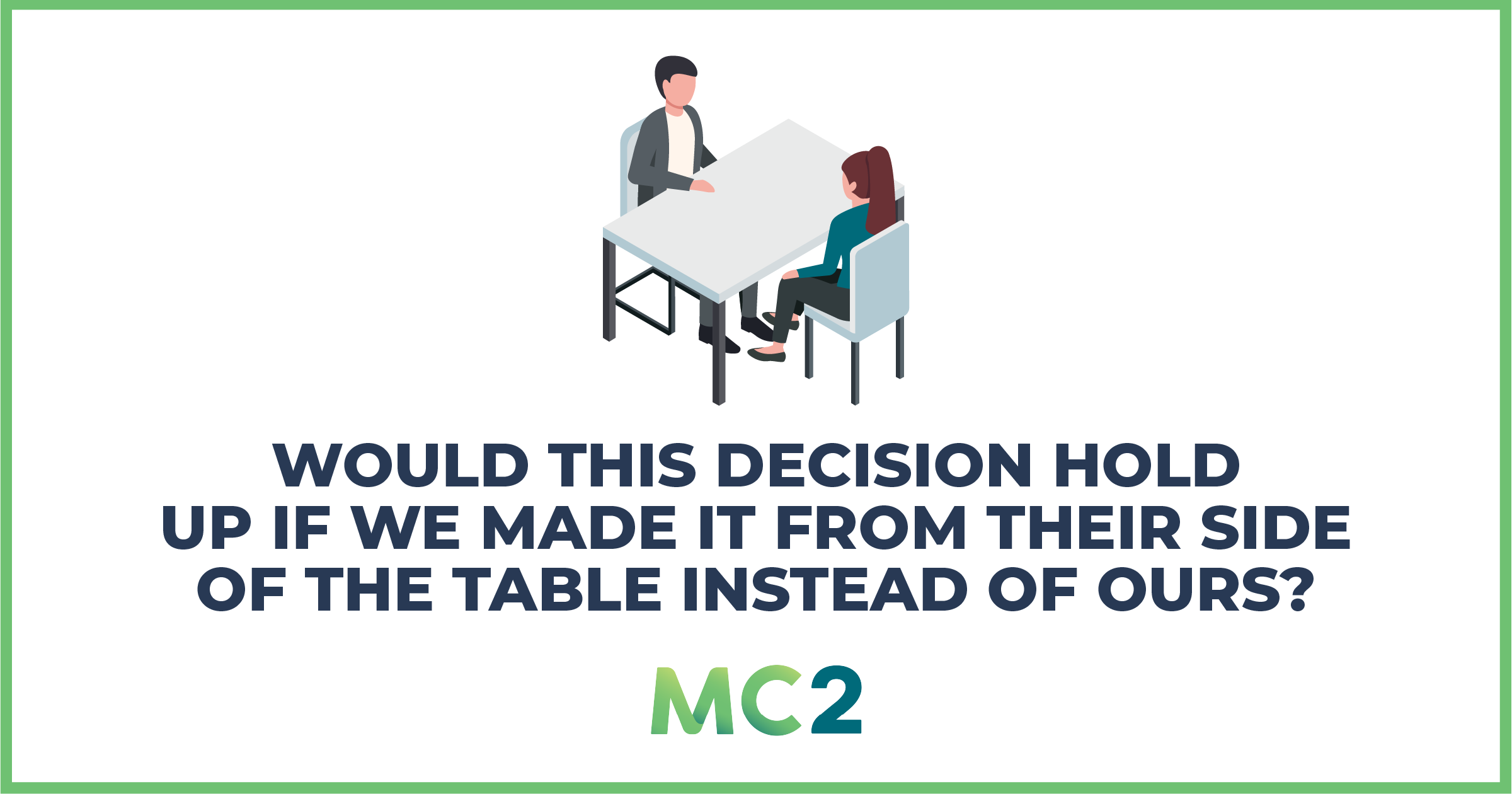 2 people sitting across each other with a table between them. Would this decision hold up if we made it from their side of the table instead of ours?
