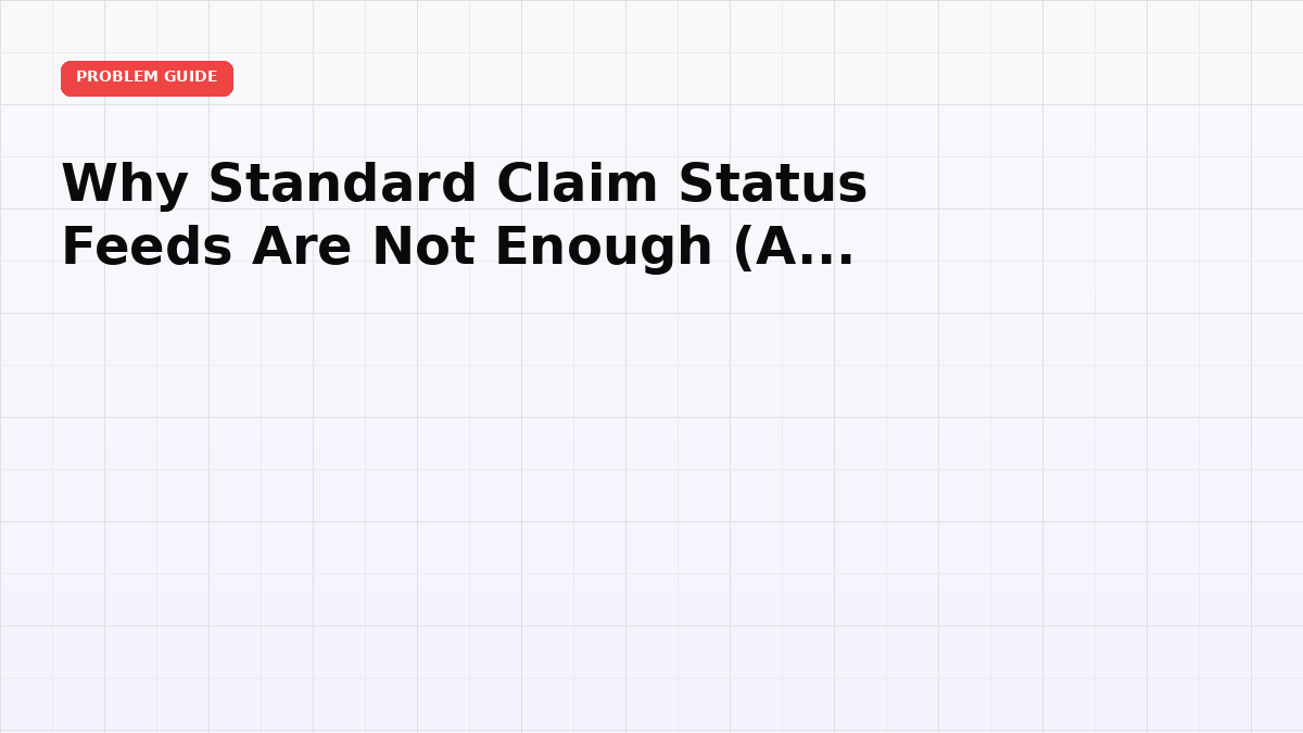 Why Standard Claim Status Feeds Are Not Enough (And What to Do Instead)