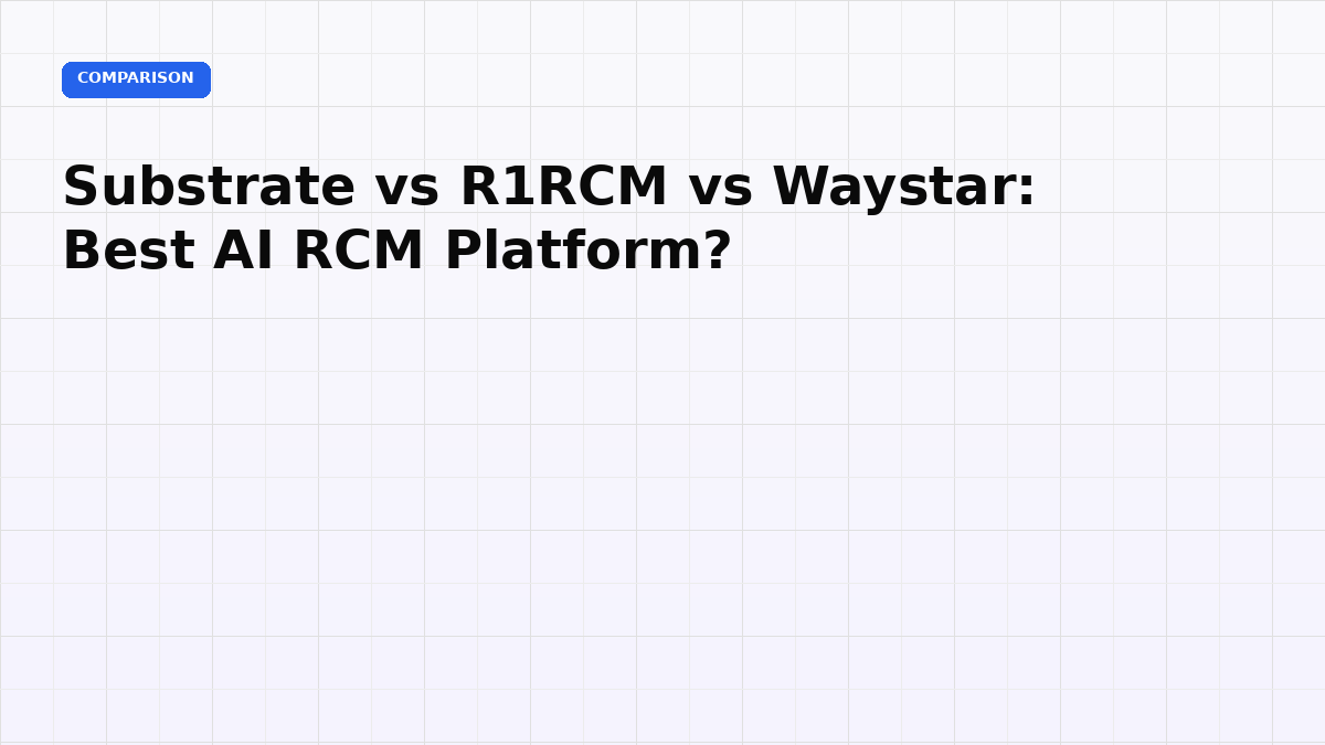 Substrate vs R1 RCM vs Waystar: Best AI RCM Platform?