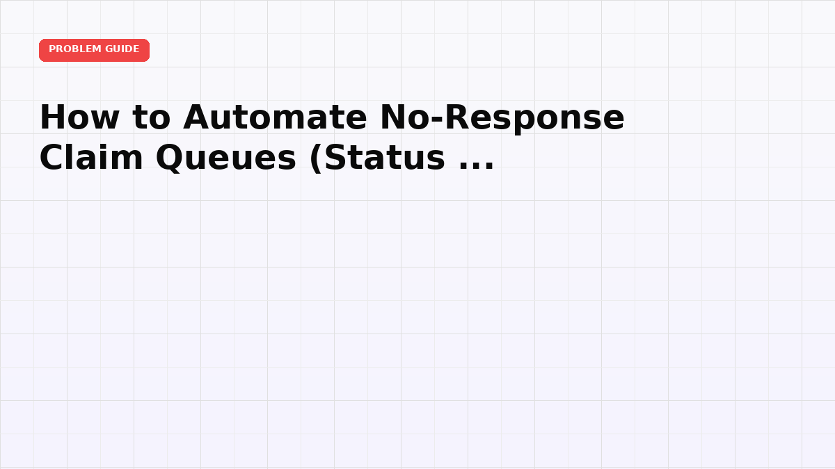 How to Automate No-Response Claim Queues (Status to Writeback)