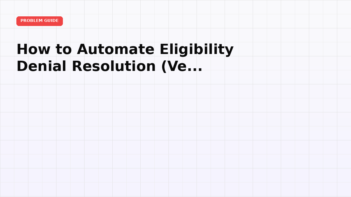 How to Automate Eligibility Denial Resolution (Verify, Fix, Rebill)