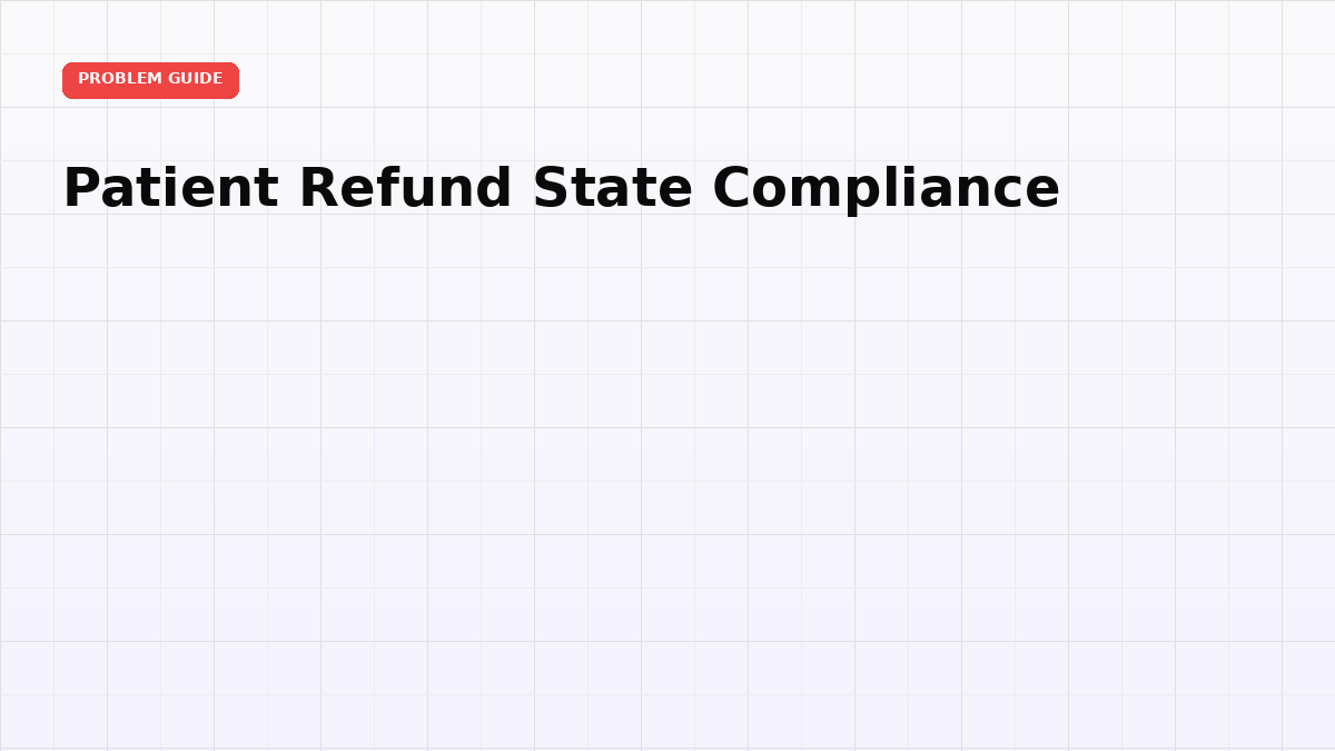 Patient Refund State Compliance: Deadlines and Automation