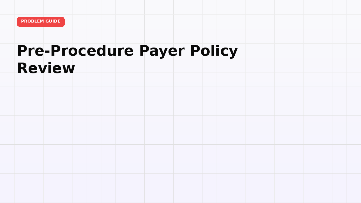 Pre-Procedure Payer Policy Review: Prevent Denials Before Submission