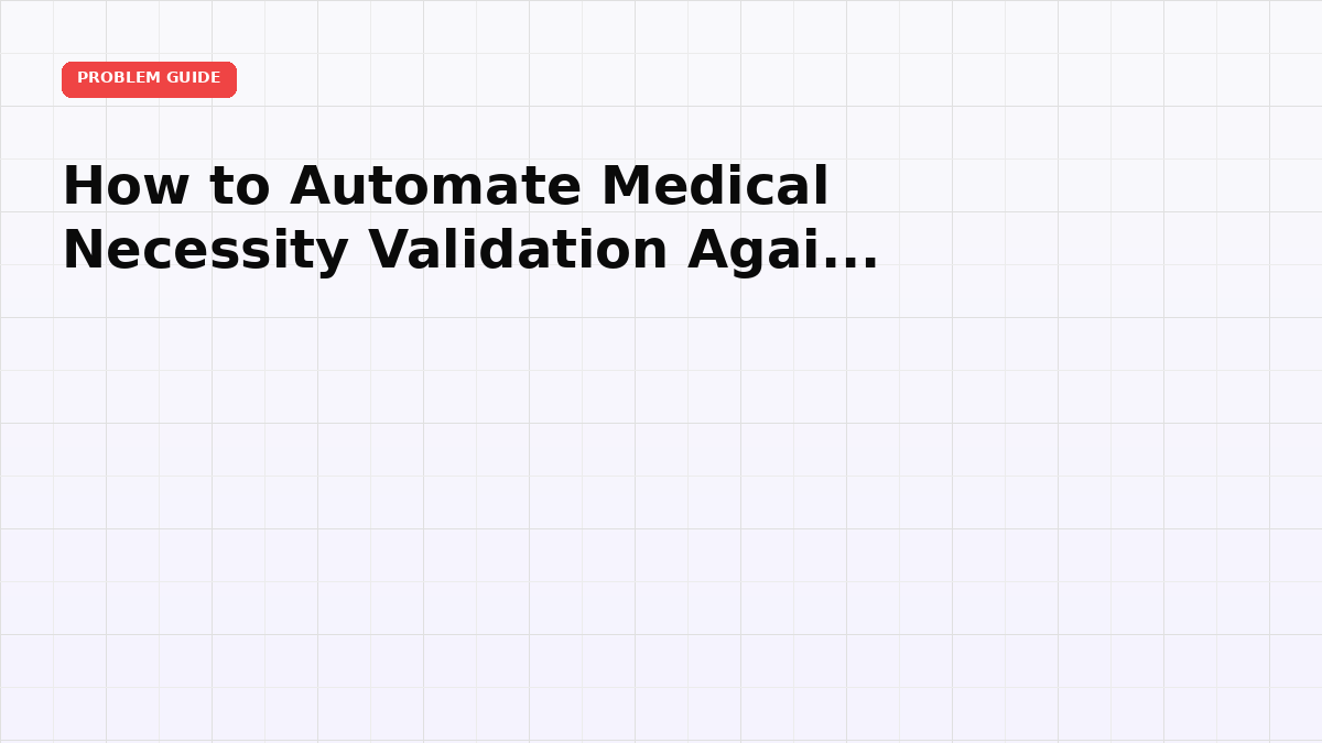 How to Automate Medical Necessity Validation Against Payer Policy
