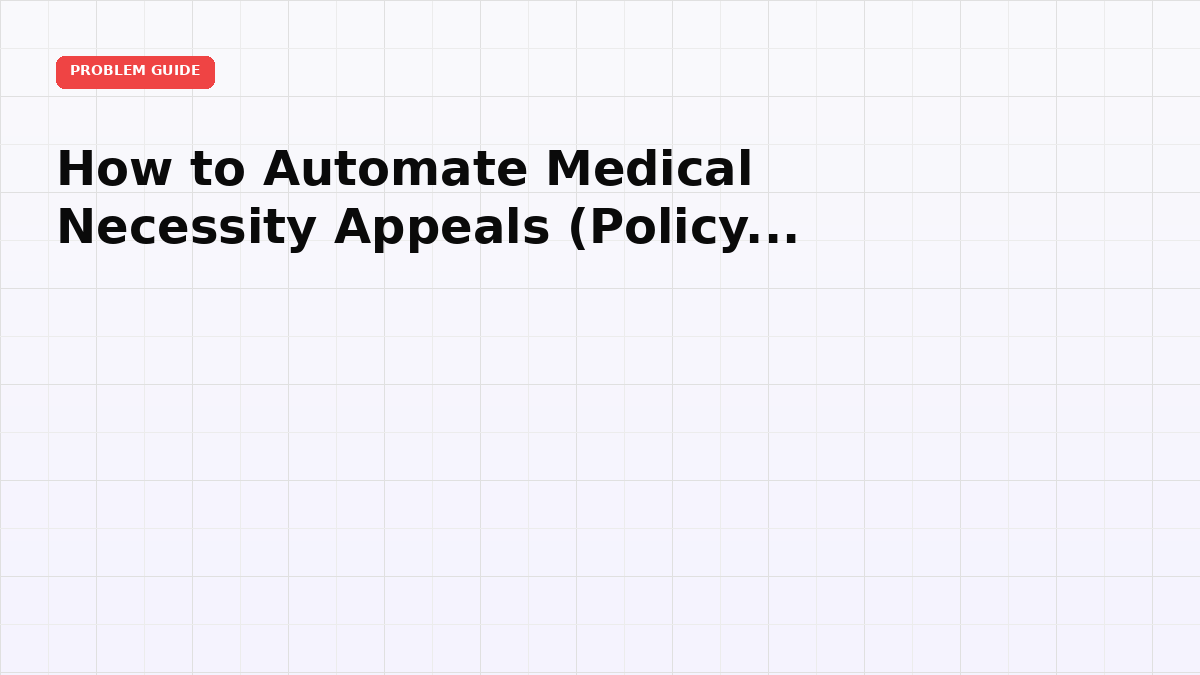 How to Automate Medical Necessity Appeals (Policy to Portal)