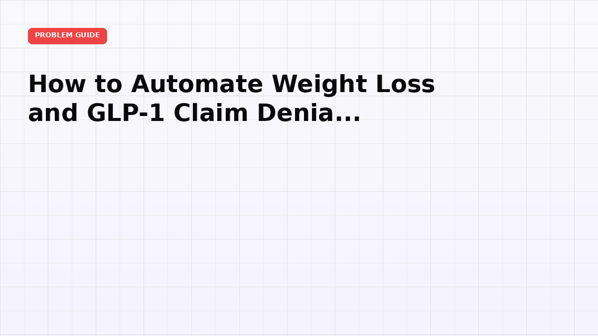 How to Automate Weight Loss and GLP-1 Claim Denial Appeals