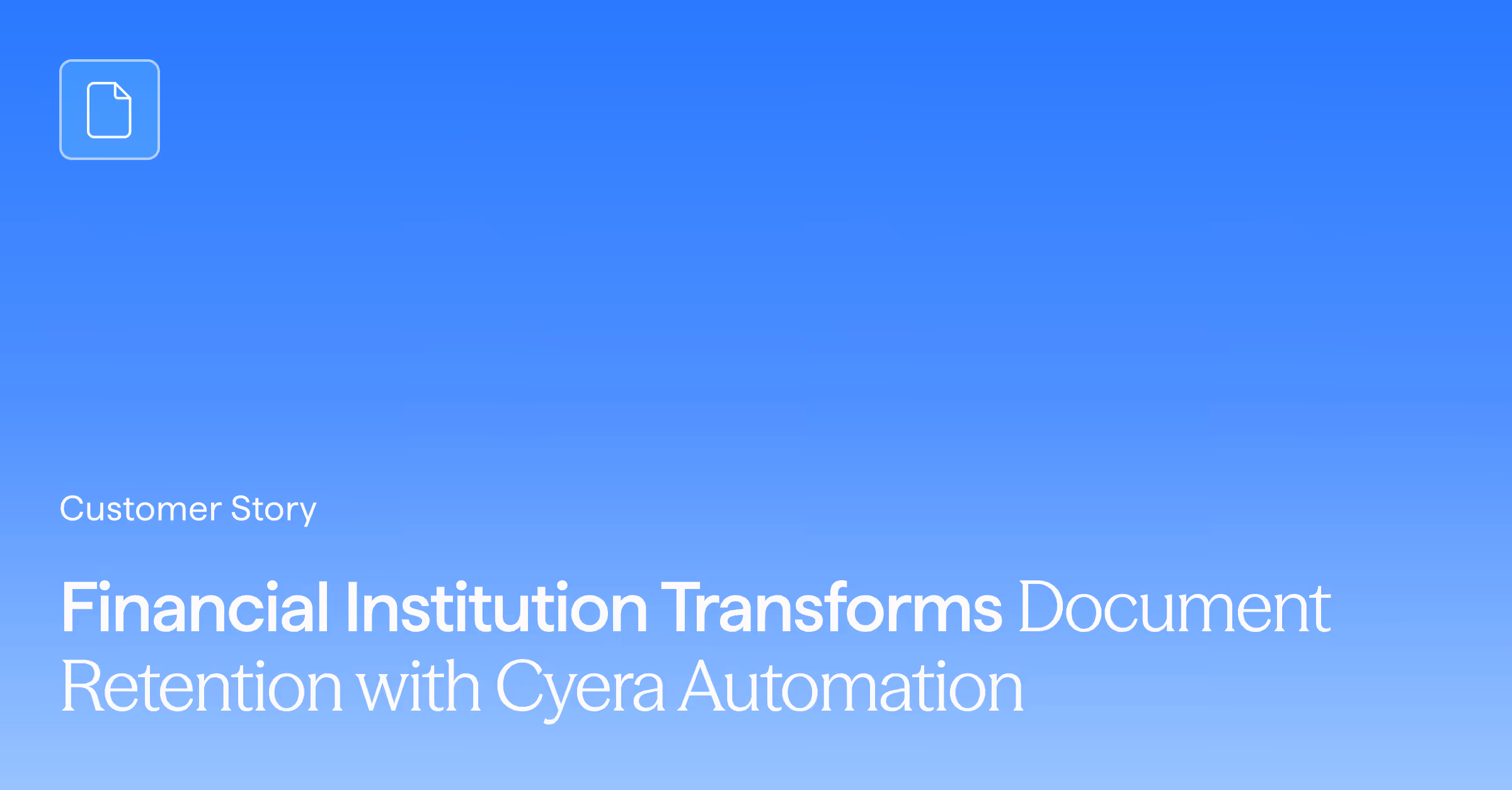 Financial Institution Transforms Document Retention with Cyera Automation