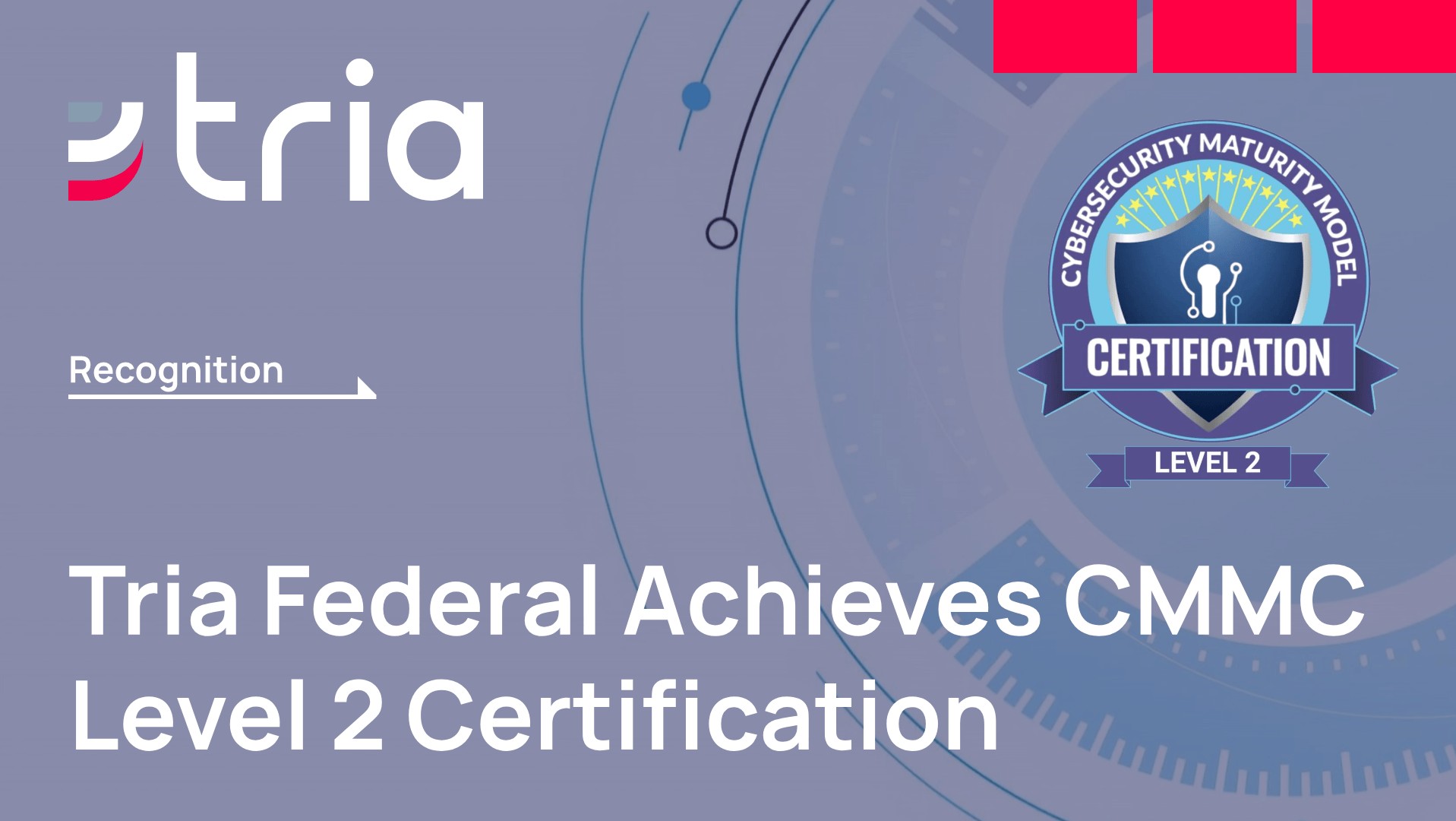 Tria Federal announcement of achieving Cybersecurity Maturity Model Certification (CMMC) Level 2 displayed with a shield emblem labeled CERTIFICATION LEVEL 2 on a blue background.