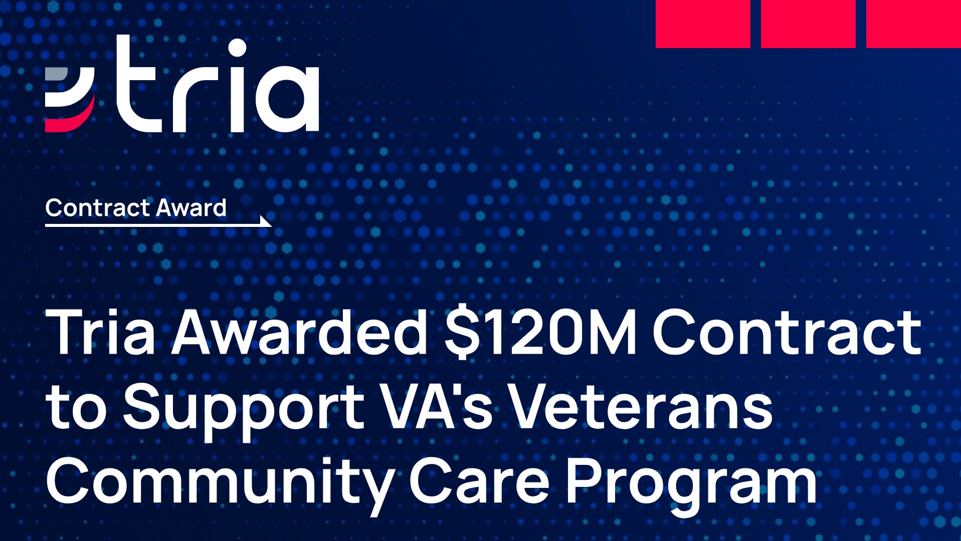 Tria logo on dark blue background with text announcing a $120M contract awarded to Tria to support VA's Veterans Community Care Program.