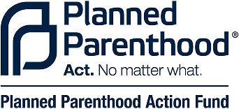 Planned Parenthood Action Fund. Act. No matter what.
