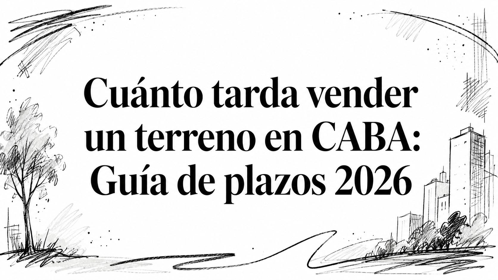 Cuánto tarda vender un terreno en CABA: Guía de plazos 2026
