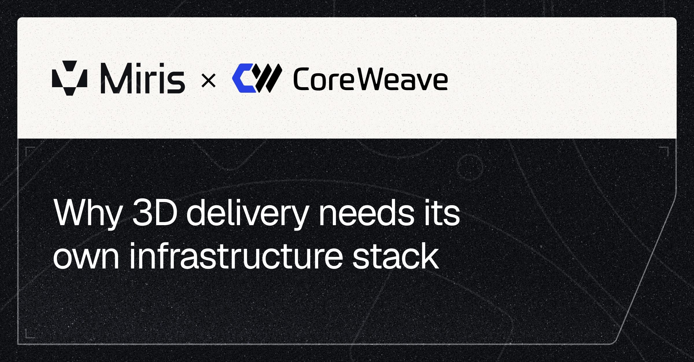 Why 3D delivery needs its own infrastructure stack