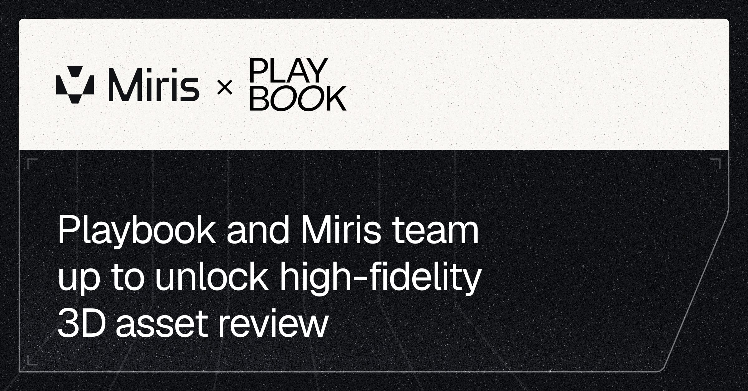 Playbook + Miris: high-fidelity 3D asset review