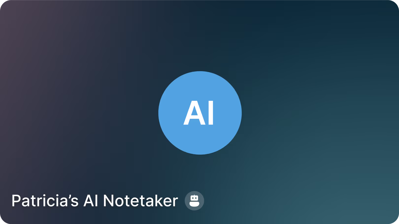 Blue circle with white letters 'AI' above the text 'Patricia’s AI Notetaker' on a dark gradient background.