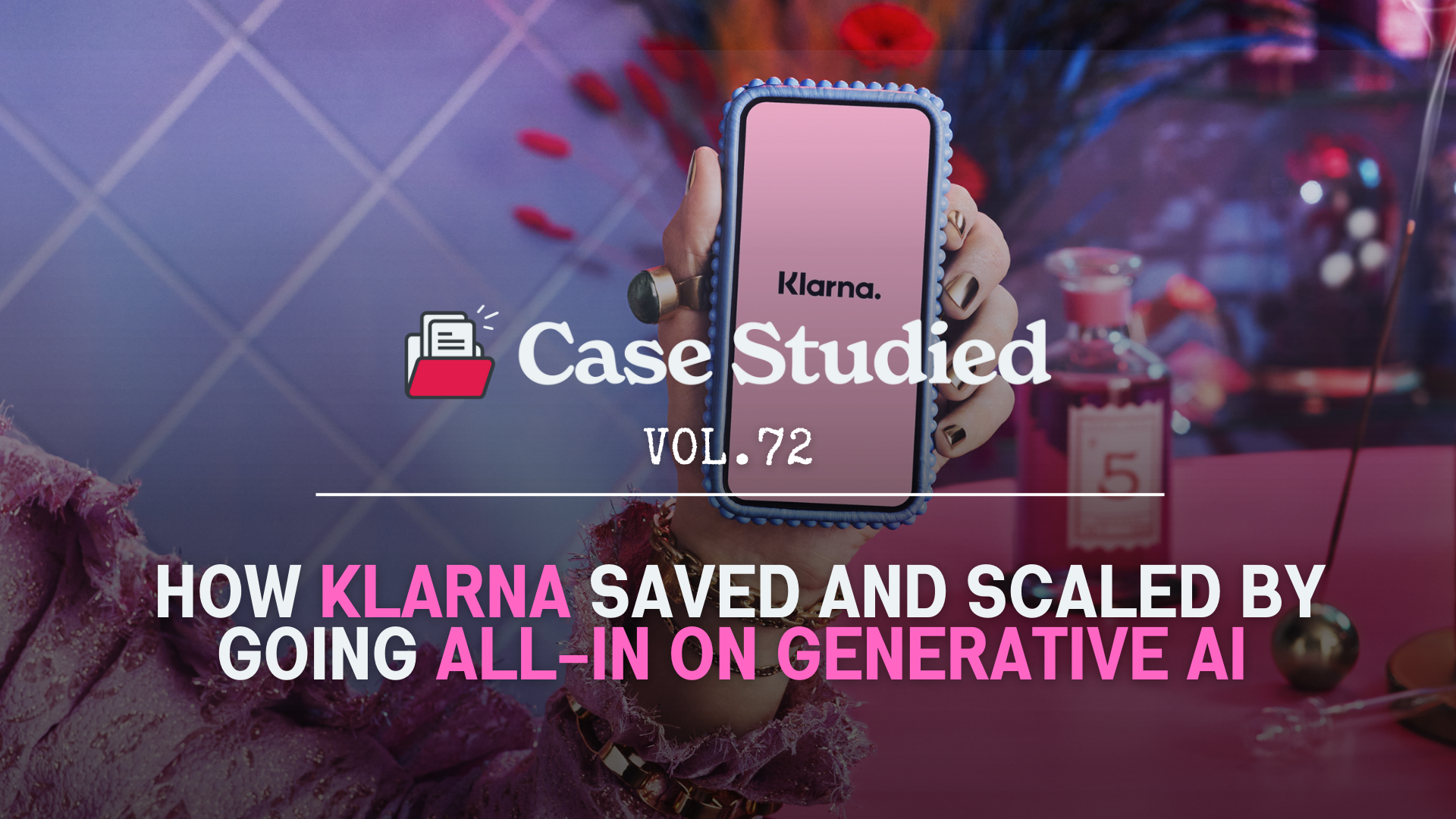 Vol 72. Klarna: All in on AI 🤖