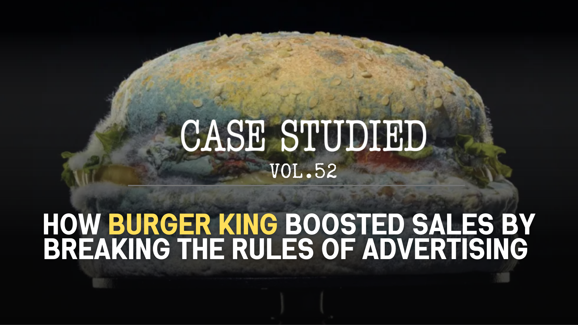 Vol 52. Burger King: Being bold with mold  🦠