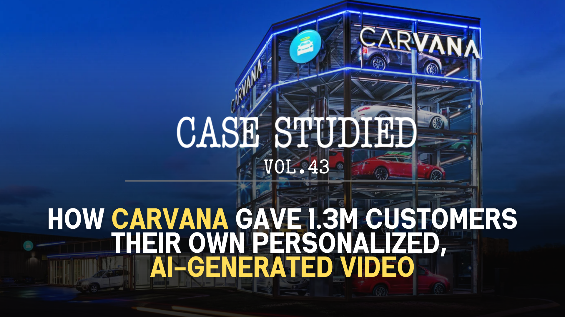 Vol 43. Carvana: Getting personal with AI 📽️