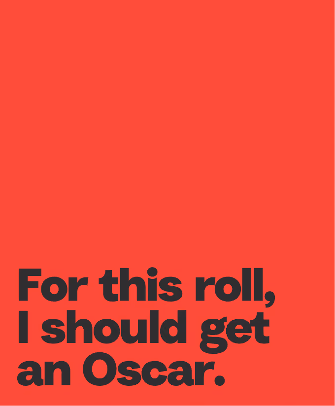 Text on red background reads: For this roll, I should get an Oscar.