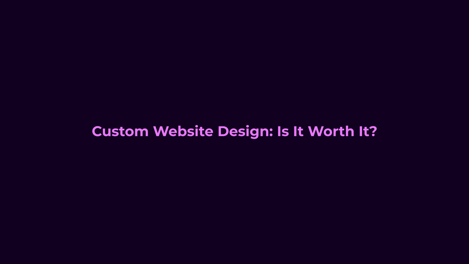 Custom Website Design: Is It Worth It?