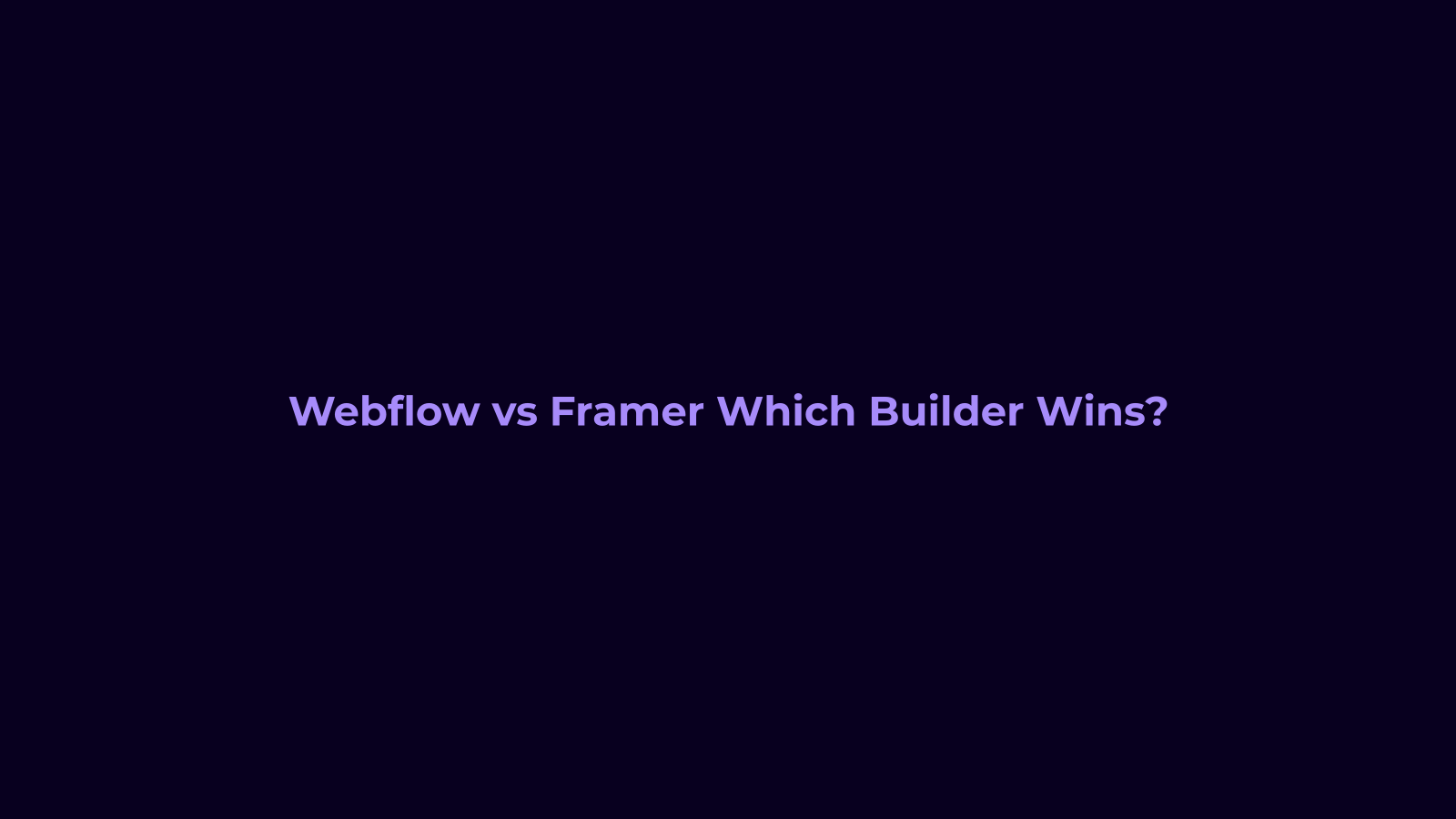 Webflow vs Framer: Which Visual Builder Wins?