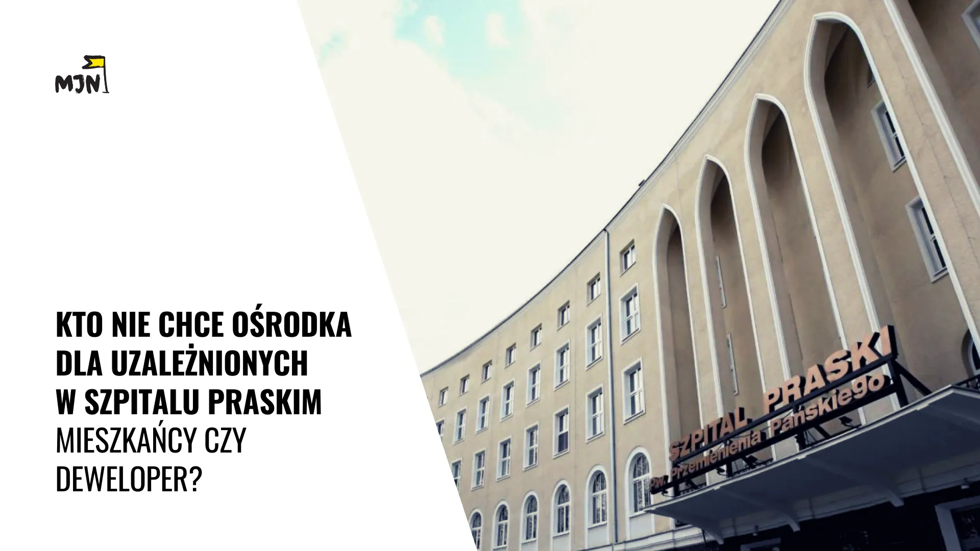 Kto nie chce ośrodka dla uzależnionych w Szpitalu Praskim - mieszkańcy czy deweloper?