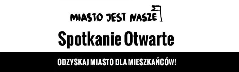SPOTKANIE OTWARTE Miasto Jest Nasze - Śródmieście