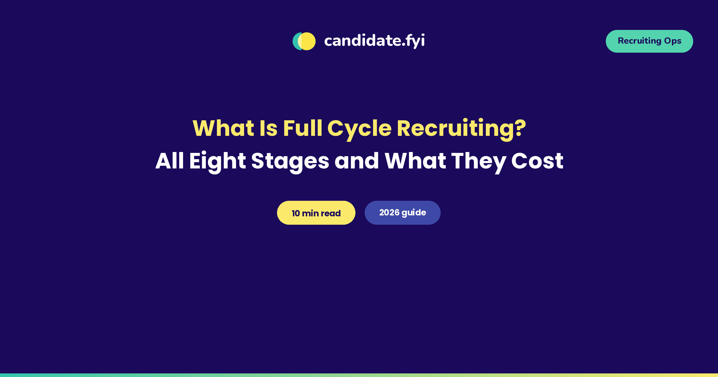 What Is Full Cycle Recruiting? All Eight Stages and What They Cost, candidate.fyi