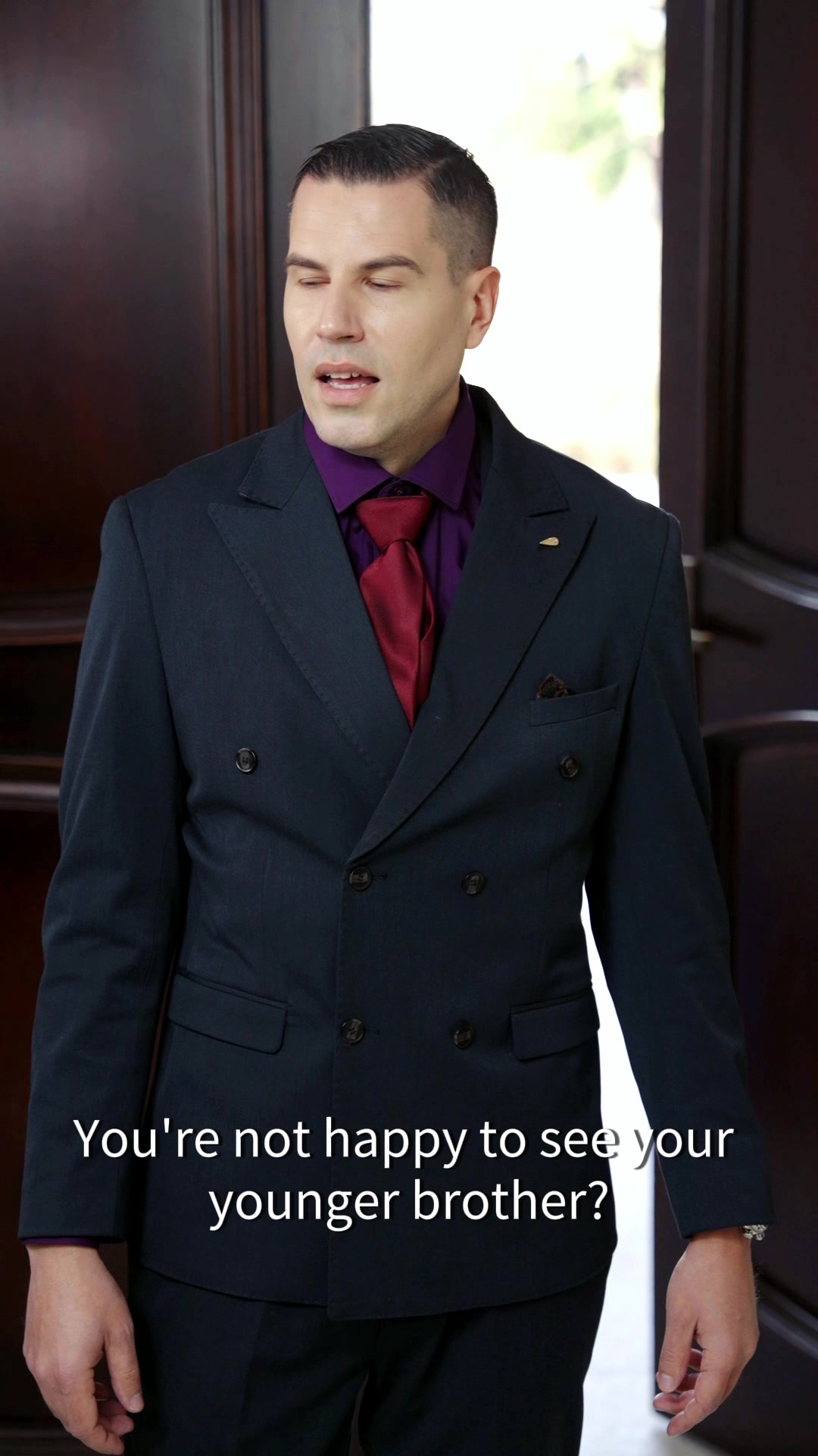 You're not happy to see your younger brother?