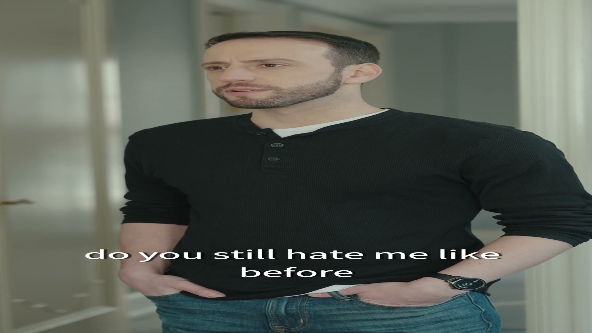 I was wondering, do you still hate me like before?