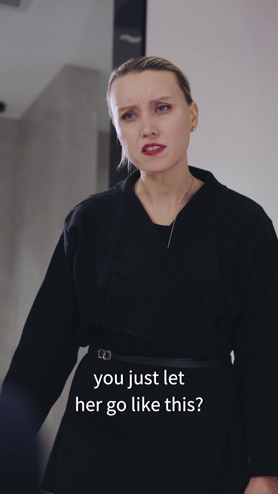 you just let her go like this?