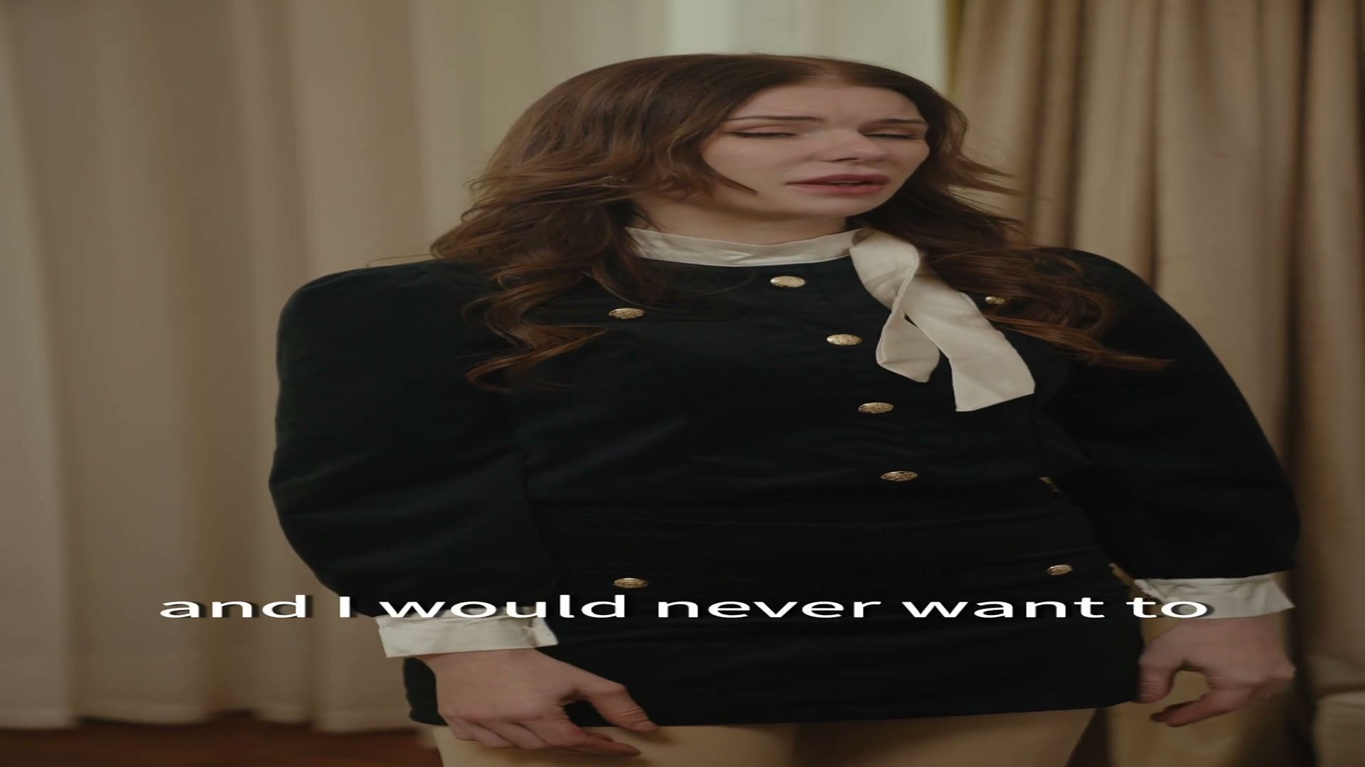 And I would never want to replace her, you know?