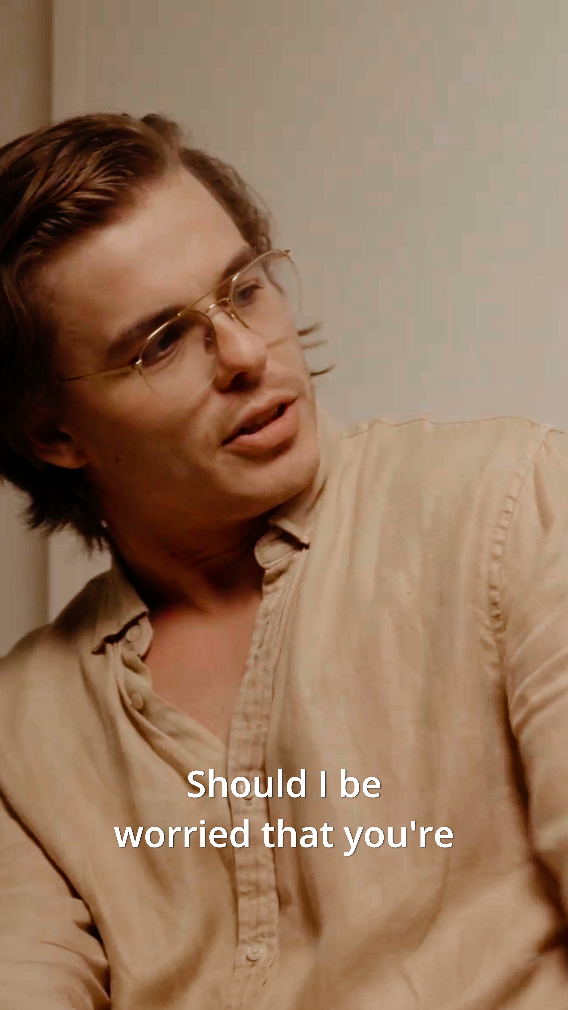 Should I be worried that you're