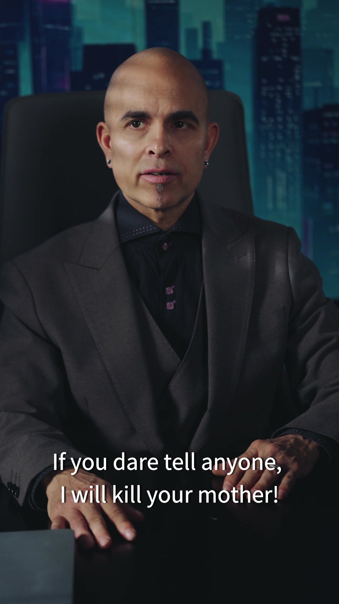 If you dare tell anyone, I will kill your mother!