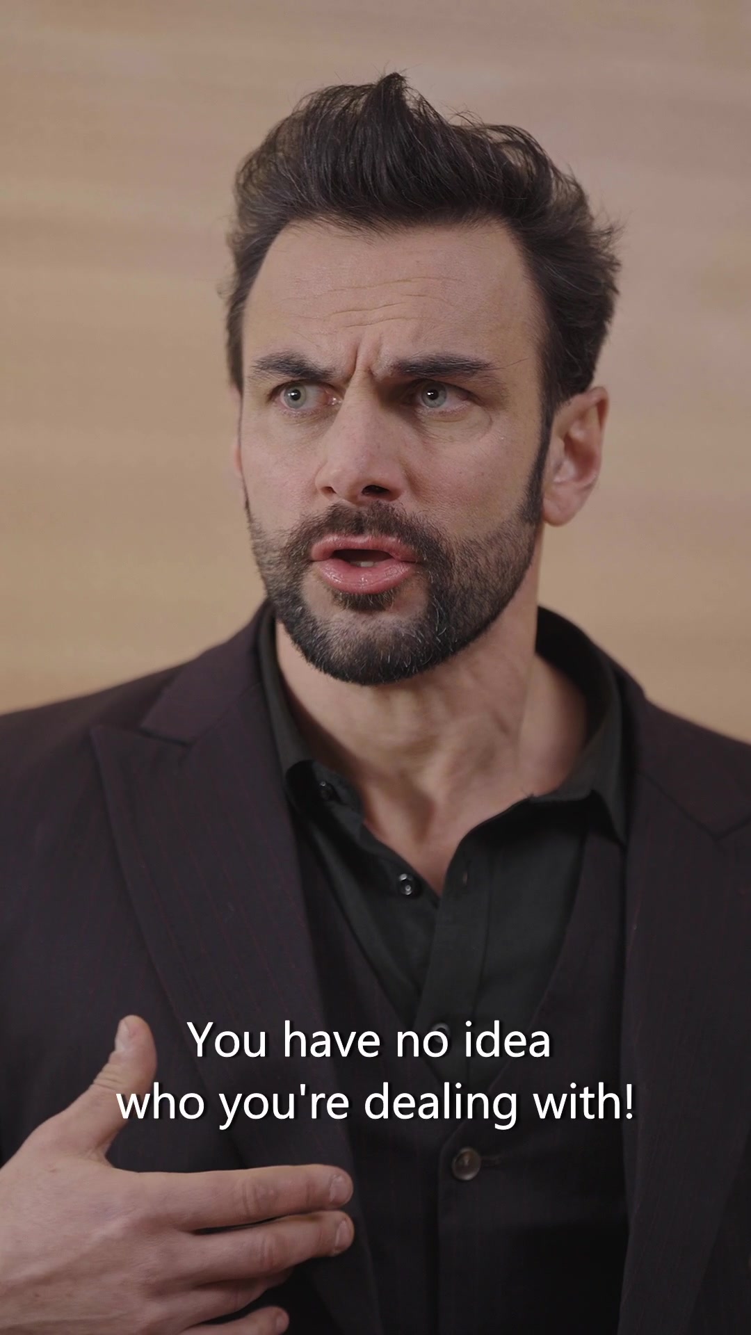 You have no idea who you're dealing with!